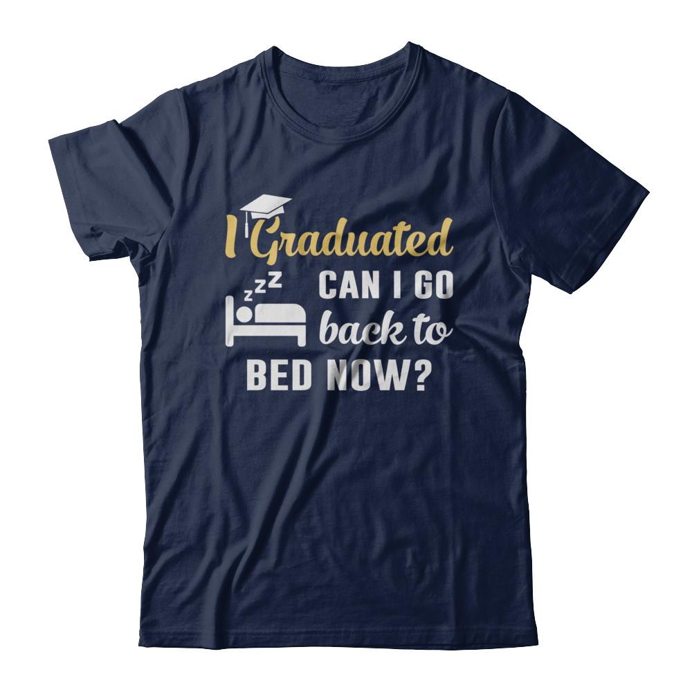 I Graduated Can I Go Back To Bed Now Graduation-T-Shirt & Hoodie-Classic T-Shirt-Navy