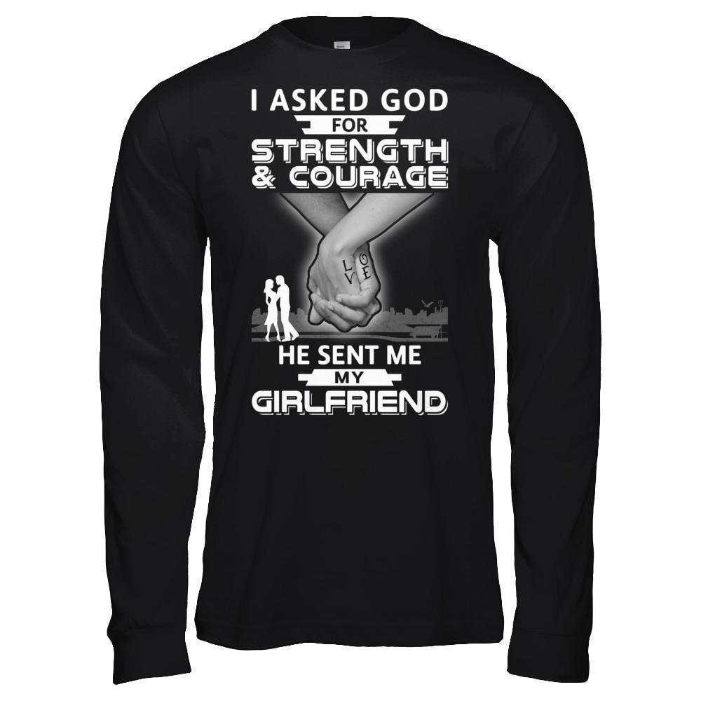 I Asked God For Strength And Courage He Sent Me My Girlfriend-T-Shirt & Hoodie-Long Sleeve T-Shirt-Black