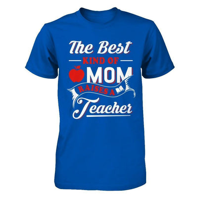 The Best Kind Of Mom Raises A Teacher-T-Shirt & Hoodie-Premium T-Shirt-Royal