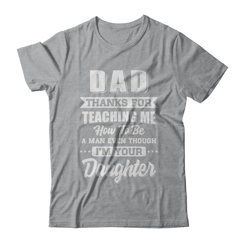 Dad Thank You For Teaching Me How To Be A Man Fathers Day-T-Shirt & Hoodie-Classic T-Shirt-Sport Grey