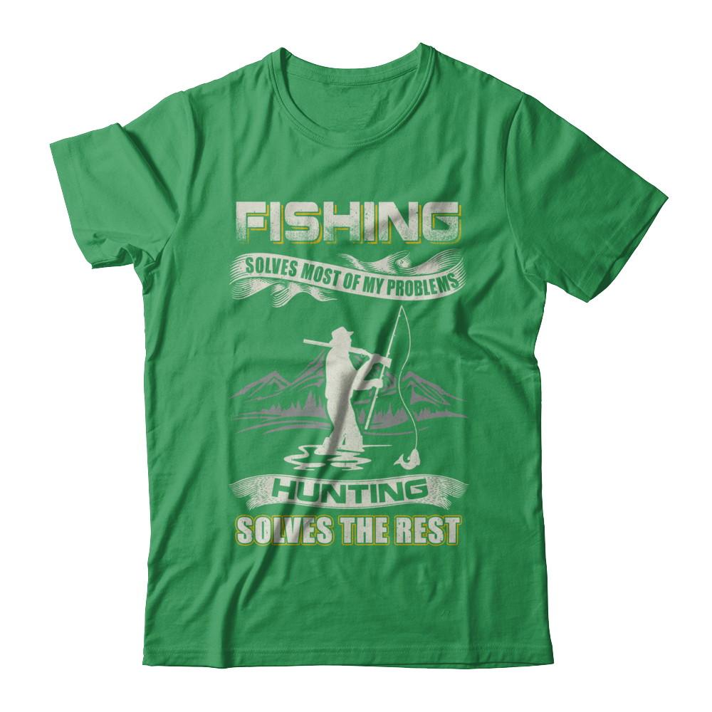 Fishing Solves Most of My Problems Hunting Solves The Rest-T-Shirt & Hoodie-Premium T-Shirt-Kelly Green