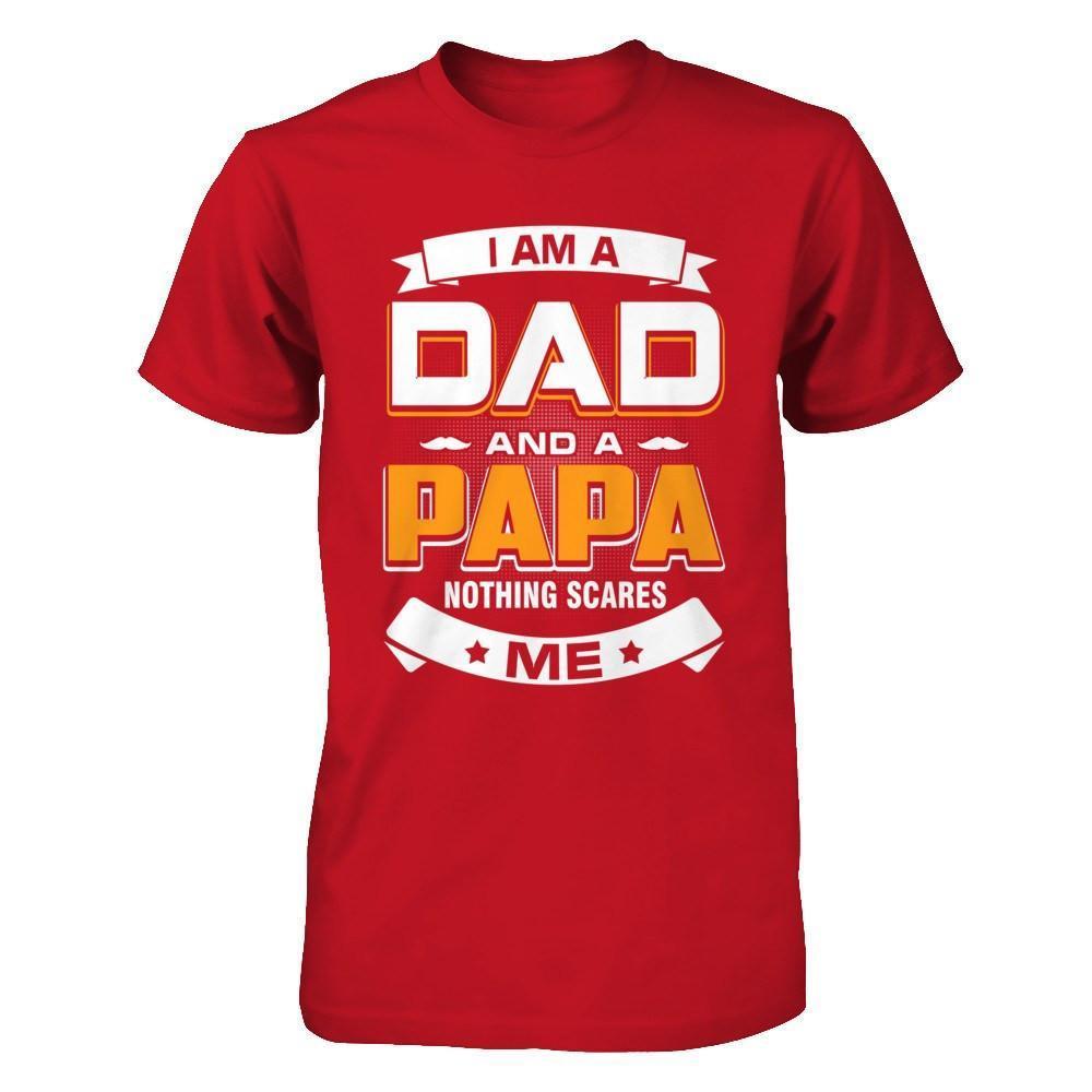 I Am A Dad And A Papa Nothing Scares Me-T-Shirt & Hoodie-Classic T-Shirt-Red
