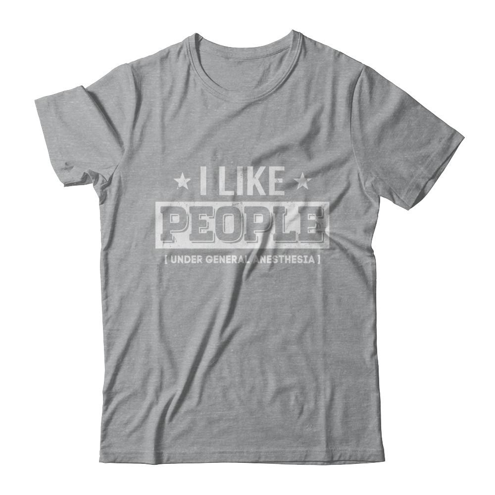 I Like People Under General Anesthesia-T-Shirt & Hoodie-Classic T-Shirt-Sport Grey