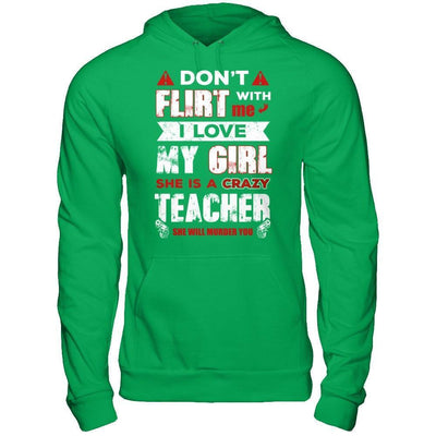 Don't Flirt With Me I Love My Girl She Is A Crazy Teacher-T-Shirt & Hoodie-