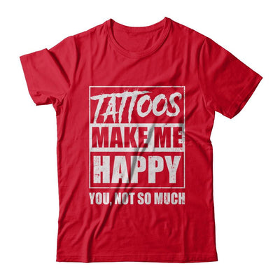 Tattoos Make Me Happy You Not So Much Tattooed-T-Shirt & Hoodie-Premium T-Shirt-Red