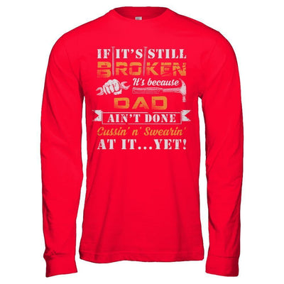 If It's Still Broken It's Because Dad Ain't Done-T-Shirt & Hoodie-Long Sleeve T-Shirt-Red