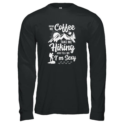 Bring Me Coffee Take Me Hiking And Tell Me Sexy-T-Shirt & Tank Top-Long Sleeve T-Shirt-Black