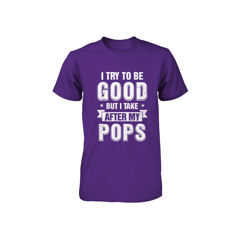Toddler Kids I Try To Be Good But I Take After My Pops Youth-Youth Shirt-