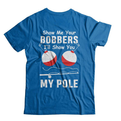Show Me Your Bobbers I'll Show You My Pole Fishing-T-Shirt & Hoodie-Classic T-Shirt-Royal