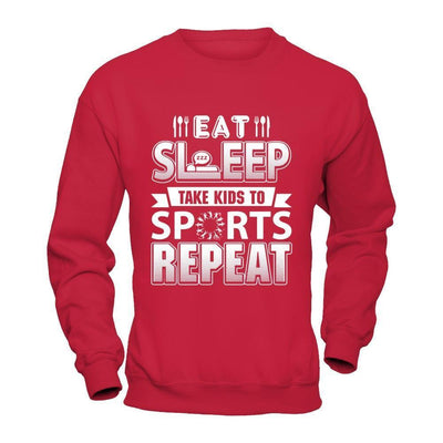 Eat Sleep Take Kids to Sports Repeat Funny Sports Mom-T-Shirt & Hoodie-