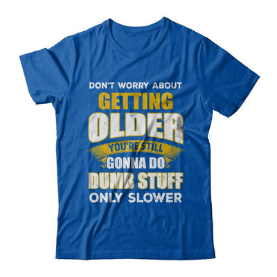 Don't Worry About Getting Older Do Dumb Stuff Only Slower-T-Shirt & Hoodie-Premium T-Shirt-Royal