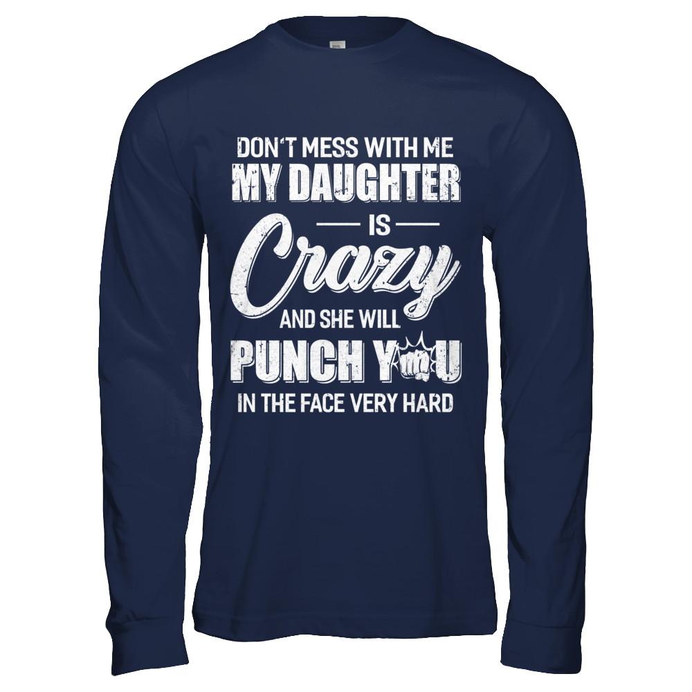 Don't Mess With Me My Daughter Is Crazy Fathers Mothers Day-T-Shirt & Hoodie-Long Sleeve T-Shirt-Navy