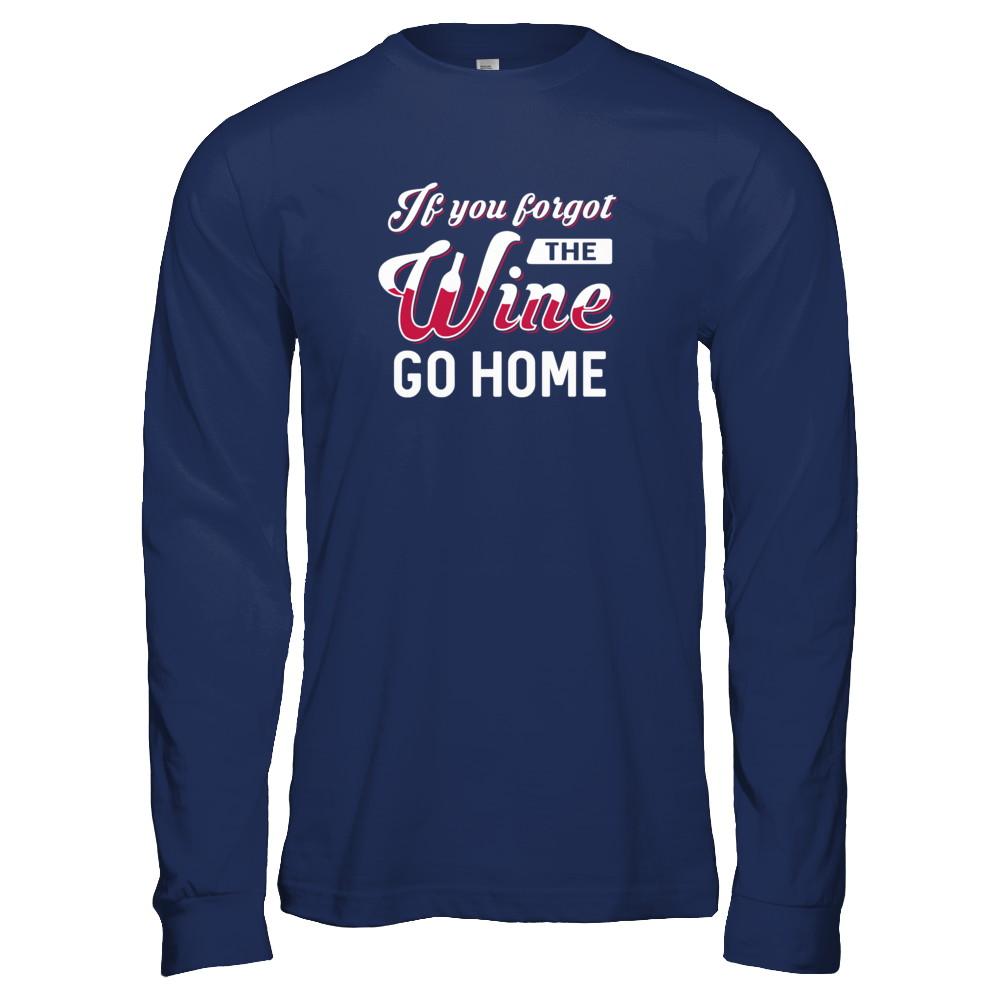 If You Forgot The Wine Go Home Wine Lover-T-Shirt & Tank Top-Long Sleeve T-Shirt-Navy