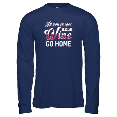 If You Forgot The Wine Go Home Wine Lover-T-Shirt & Tank Top-Long Sleeve T-Shirt-Navy