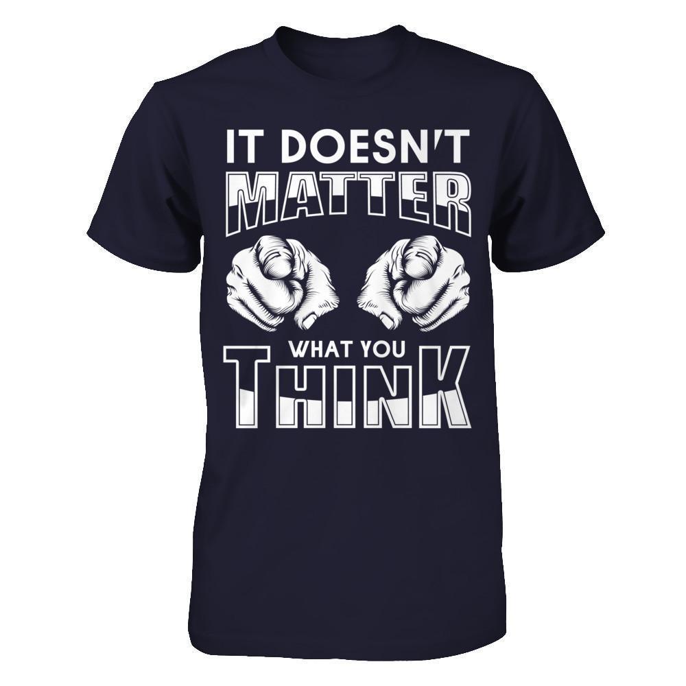 It Doesn't Matter What You Think-T-Shirt & Hoodie-Premium T-Shirt-Midnight Navy