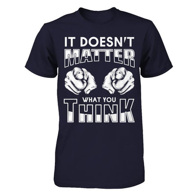 It Doesn't Matter What You Think-T-Shirt & Hoodie-Premium T-Shirt-Midnight Navy