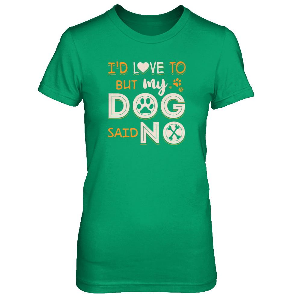 I'd Love To But My Dog Said No-T-Shirt & Tank Top-Women's T-Shirt-Irish Green
