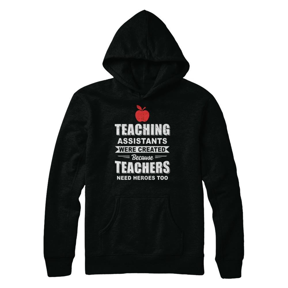 Teaching Assistants Were Created Because Teachers-T-Shirt & Hoodie-Pullover Hoodie-Black