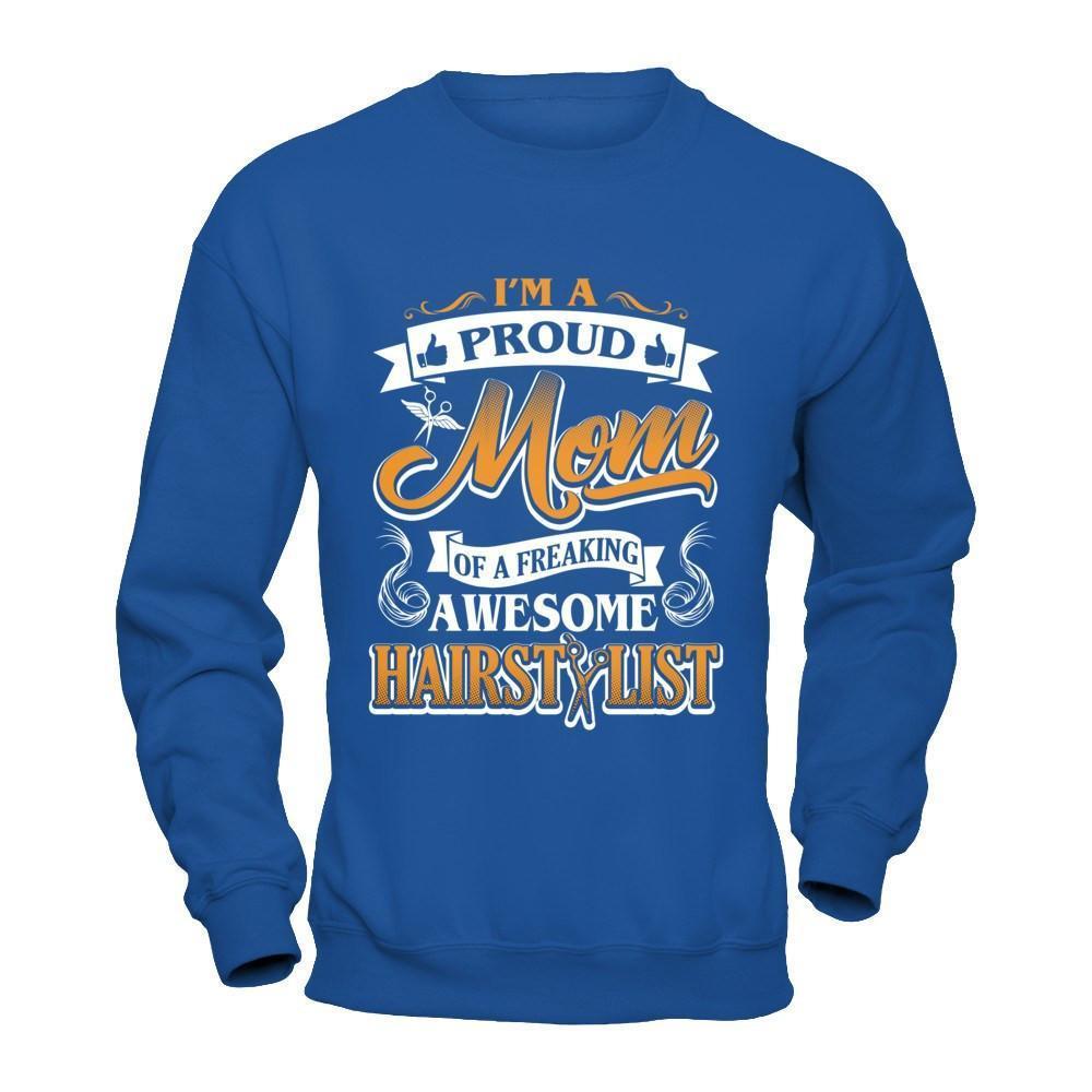 I'm A Proud Mom Of A Freaking Awesome Hairstylist-T-Shirt & Hoodie-Crewneck Sweatshirt-Royal