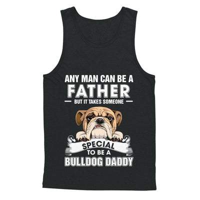 Any Man Can Be A Father Someone Special To Be A Bulldog Daddy-T-Shirt & Hoodie-Unisex Tank-Black