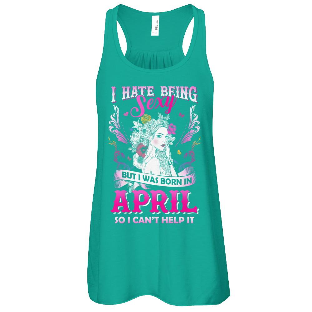 I Hate Being Sexy But I Was Born In April Birthday-T-Shirt & Tank Top-Women's Flowy Racerback Tank-Kelly