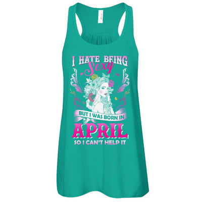 I Hate Being Sexy But I Was Born In April Birthday-T-Shirt & Tank Top-Women's Flowy Racerback Tank-Kelly