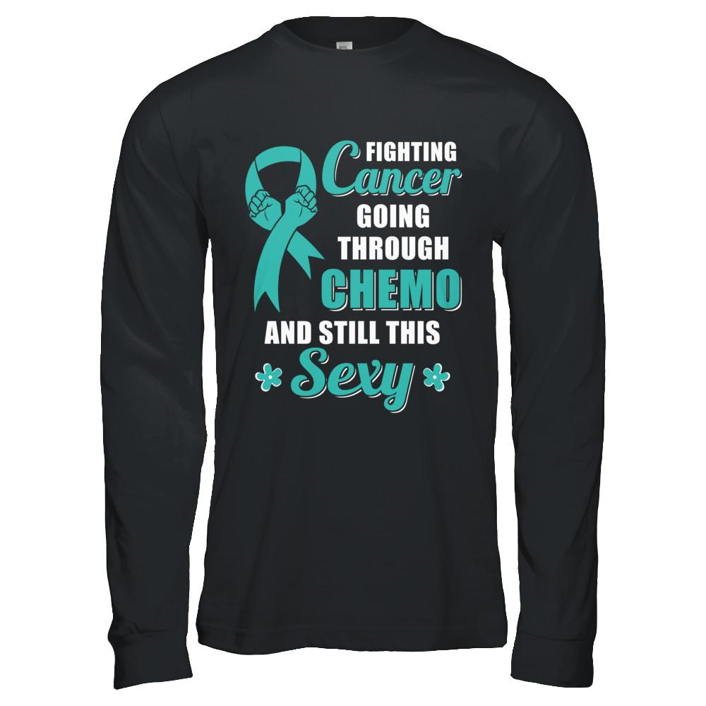 Fighting Cancer Chemo And Still This Sexy Teal Awareness-T-Shirt & Hoodie-Long Sleeve T-Shirt-Black