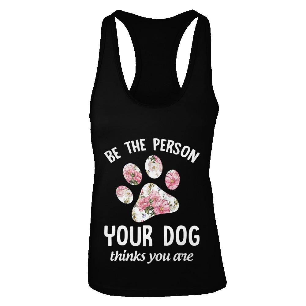 Be The Person Your Dog Thinks You Are-T-Shirt & Tank Top-Women's Ideal Racerback Tank-Black