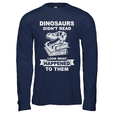 Funny Dinosaurs Didn't Read Look What Happened-T-Shirt & Hoodie-Long Sleeve T-Shirt-Navy