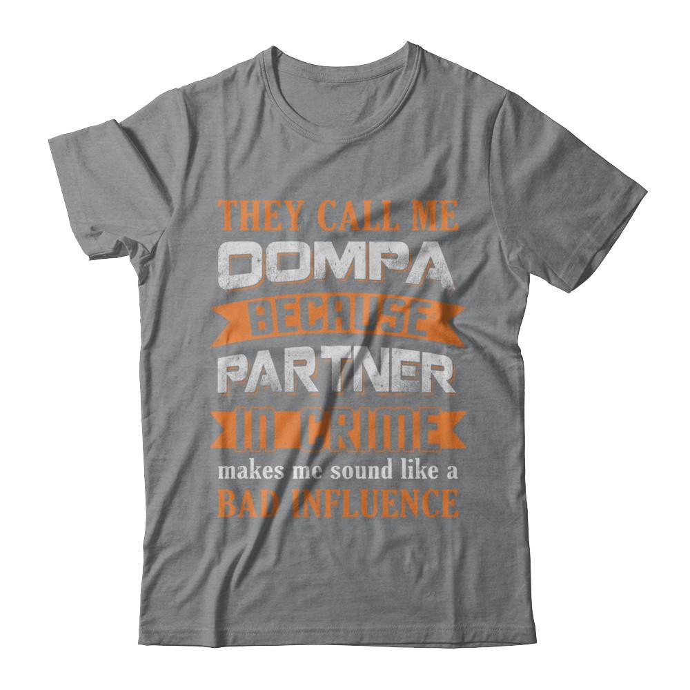 They Call Me Oompa Because Partner In Crime Make Bad Influence-T-Shirt & Hoodie-Classic T-Shirt-Sport Grey