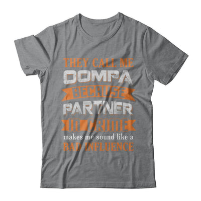 They Call Me Oompa Because Partner In Crime Make Bad Influence-T-Shirt & Hoodie-Classic T-Shirt-Sport Grey