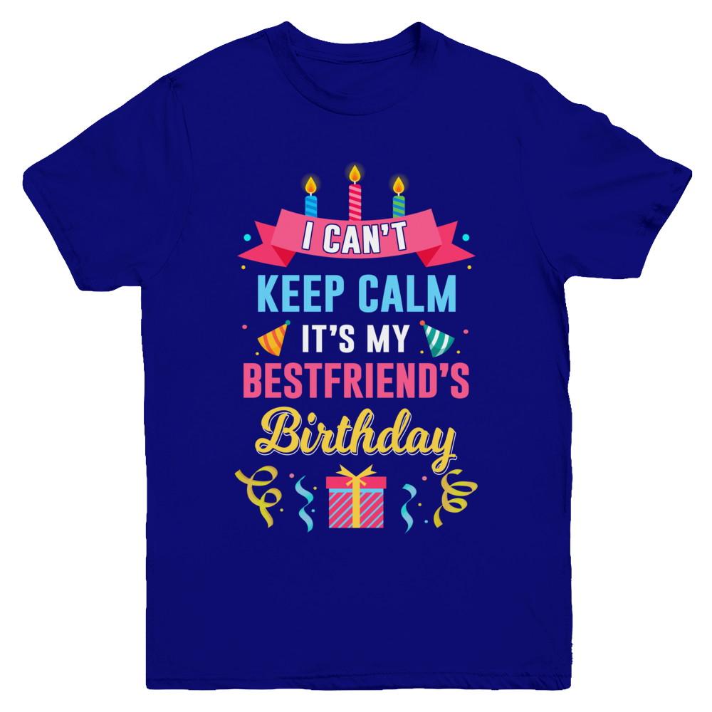 I Can't Keep Calm It's My Bestfriend's Birthday Youth-Youth Shirt-Youth T-Shirt-Navy