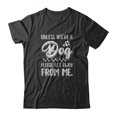 Unless You're A Dog Please Get Away From Me Funny Dog-T-Shirt & Tank Top-Classic T-Shirt-Black