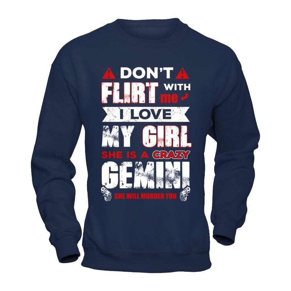 Don't Flirt With Me I Love My Girl She Is A Crazy Gemini-T-Shirt & Hoodie-