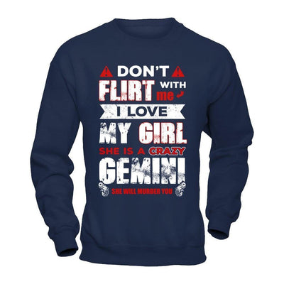 Don't Flirt With Me I Love My Girl She Is A Crazy Gemini-T-Shirt & Hoodie-