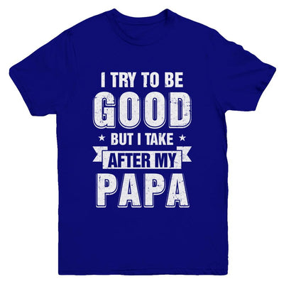Toddler Kids I Try To Be Good But I Take After My Papa Youth-Youth Shirt-Youth T-Shirt-Navy