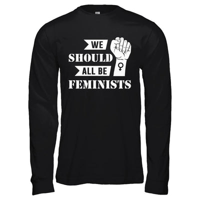 We Should All Be Feminists-T-Shirt & Hoodie-Long Sleeve T-Shirt-Black