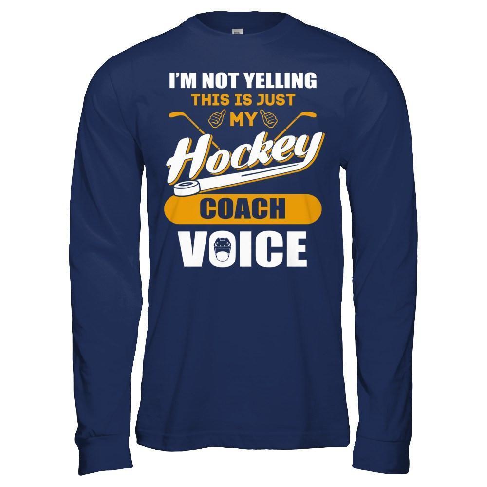 I'm Not Yelling This Is Just My Hockey Coach Voice-T-Shirt & Hoodie-Long Sleeve T-Shirt-Navy