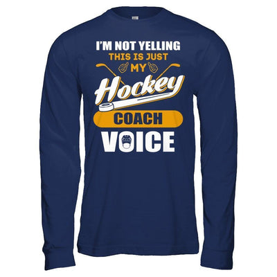 I'm Not Yelling This Is Just My Hockey Coach Voice-T-Shirt & Hoodie-Long Sleeve T-Shirt-Navy
