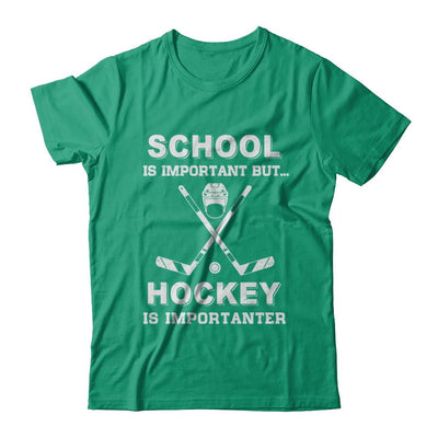 School Important Hockey Is Importanter Gift-T-Shirt & Hoodie-Classic T-Shirt-Kelly Green