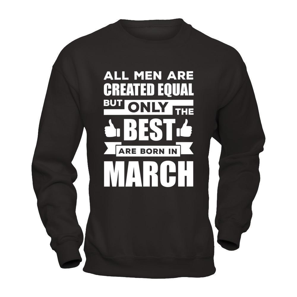 All Men Are Created Equal But Only The Best Are Born In March