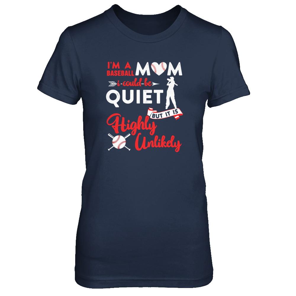 I'm A Baseball Mom I Could Be Quiet It Is Highly Unilkely-T-Shirt & Tank Top-Women's T-Shirt-Navy