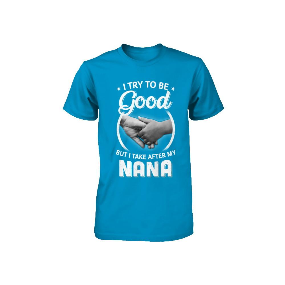 I Try To Be Good But I Take After My Nana Toddler Kids Youth-Youth Shirt-