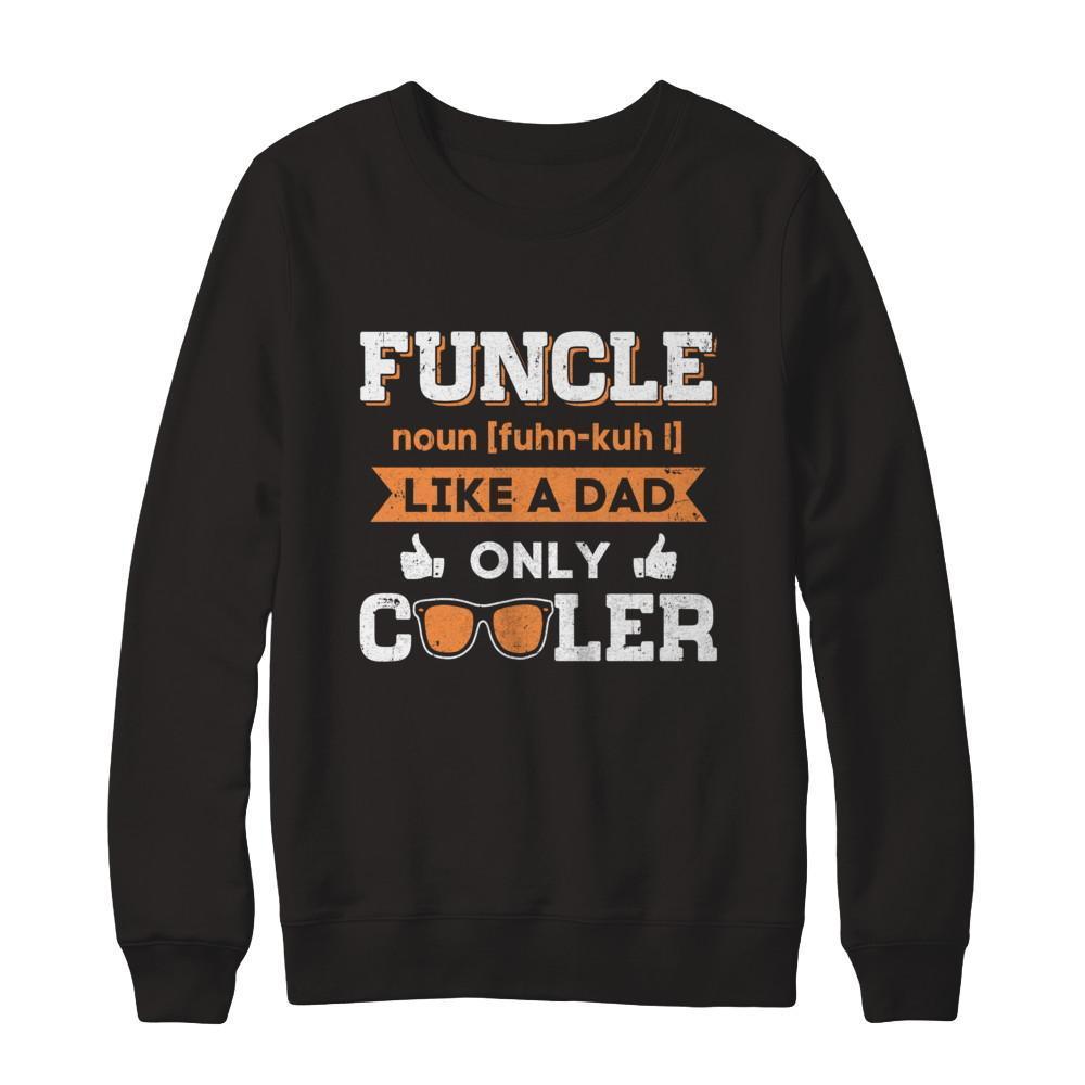 Funcle Funny Uncle Like A Dad Only Cooler Definition-T-Shirt & Sweatshirt-Crewneck Sweatshirt-Black