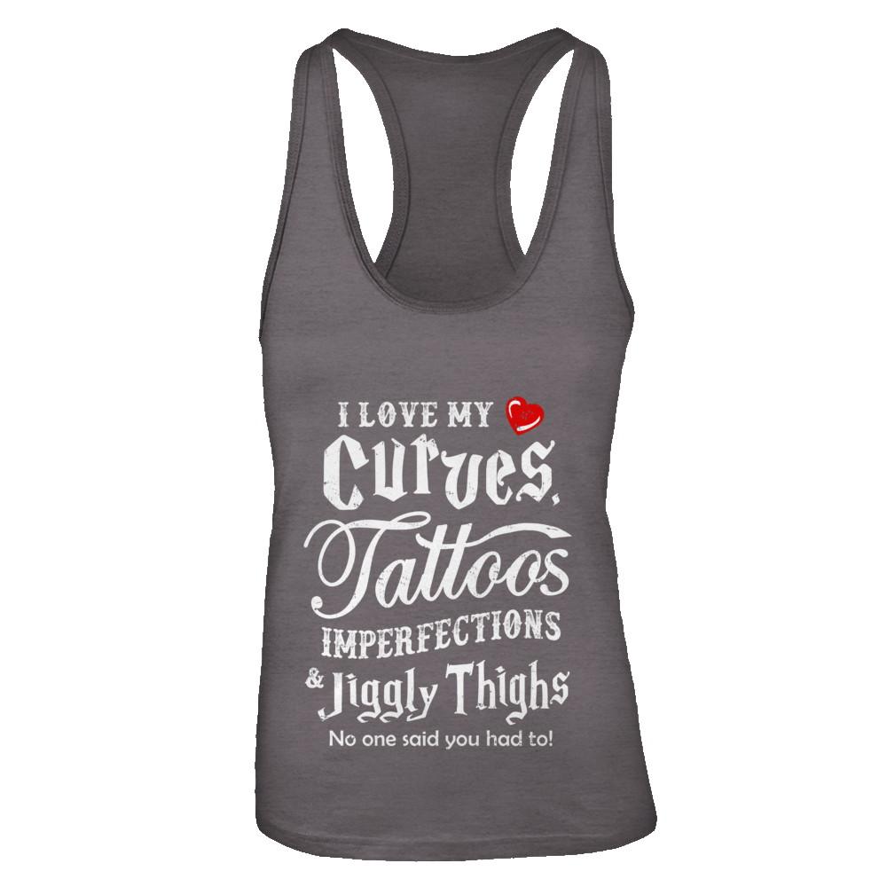 Love My Curves Tattoos Imperfections Tattooed Gifts-T-Shirt & Tank Top-Women's Ideal Racerback Tank-Dark Grey
