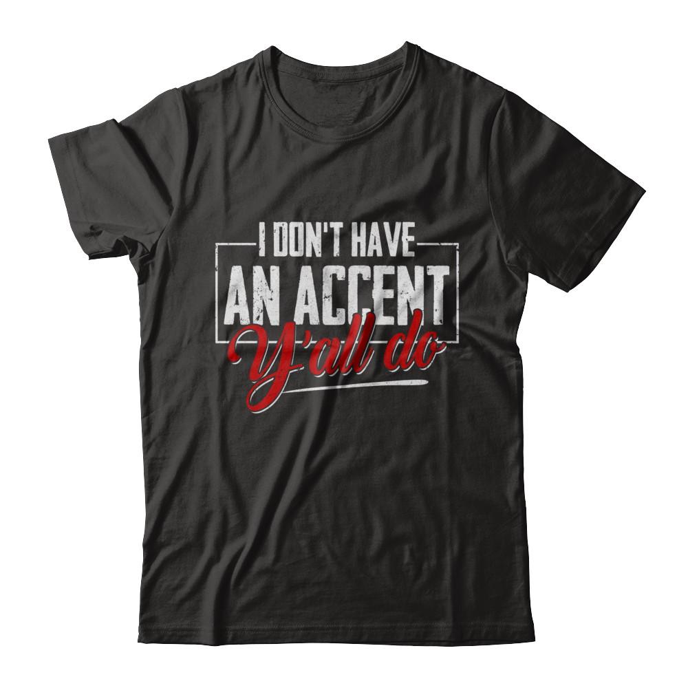 I Don't Have An Accent Y'all Do