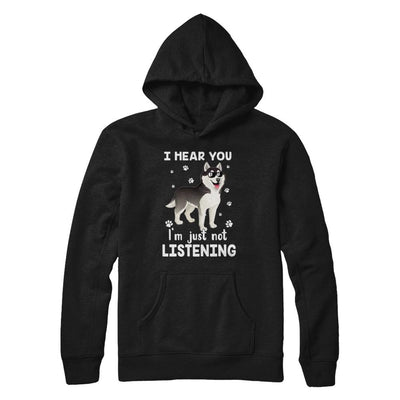I Hear You I'm Just Not Listening Funny Husky-T-Shirt & Hoodie-Pullover Hoodie-Black