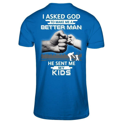 I Asked God To Make Me A Better Man He Sent Me My Kids-T-Shirt & Hoodie-Classic T-Shirt-Royal