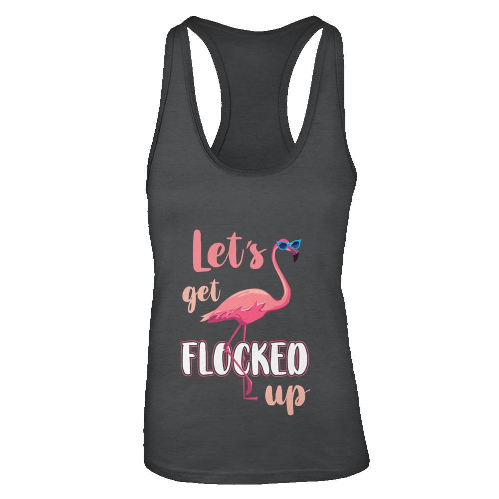Let's Get Flocked Up Funny Pink Flamingo