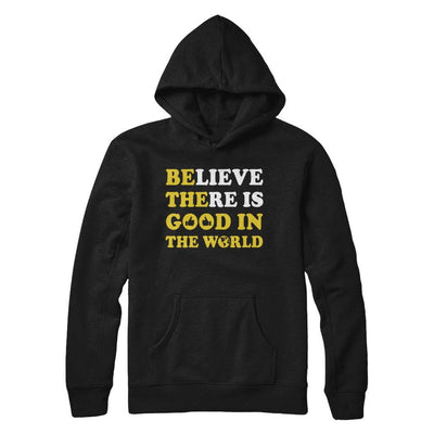 Believe There Is Good In The World-T-Shirt & Hoodie-Pullover Hoodie-Black